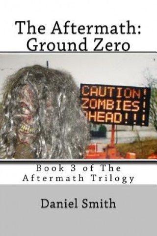 Kniha The Aftermath: Ground Zero: Volume 3 of the Aftermath Series Daniel Smith