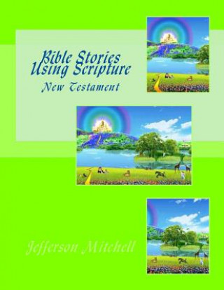 Knjiga Bible Stories Using Scripture: New Testament Jefferson Wade Mitchell