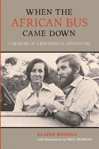 Книга When the African Bus Came Down: A Memoir of a Rhodesian Adventure Elaine Bosman