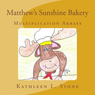Carte Matthew's Sunshine Bakery: Multiplication Arrays Kathleen L Stone