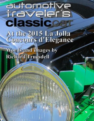 Kniha Automotive Traveler's Classic Car At the 2015 La Jolla Concours d'Elegance Richard Truesdell