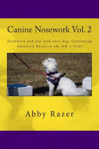 Book Canine Nosework Vol. 2: Teamwork and fun with your dog, Continuing Nosework Basics to the NW 1 Trial Abby Razer