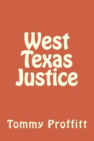 Knjiga West Texas Justice Tommy D Proffitt Sr