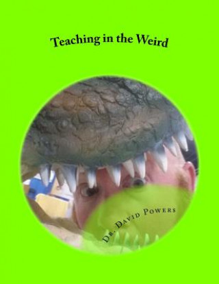 Книга Teaching in the Weird: Homeschool Lessons with Owl Pellets, Netflix, Borg, and More David Powers