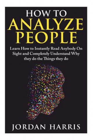 Buch How to Analyze People: Learn 34 Ways to Instantly Read Anybody on Sight and Completely Understand Why They Do the Things They Do Jordan Harris