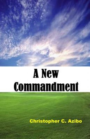 Knjiga A New Commandment Christopher Che Azibo