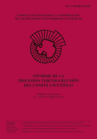 Livre Informe de la Trigésima tercera reunión del Comité Científico: Hobart, Australia, 20 - 24 octubre 2014 Comision Para La Conservacion De Los R