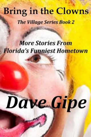 Kniha Bring in the Clowns: more stories from Florida's Funniest Hometown Dave Gipe