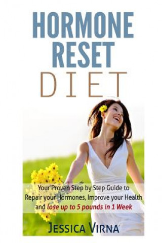 Könyv Hormone Reset Diet: Proven Step By Step Guide To Cure Your Hormones, Balance Your Health, And Secrets for Weight Loss up to 5Lbs in 1 Week Jessica Virna