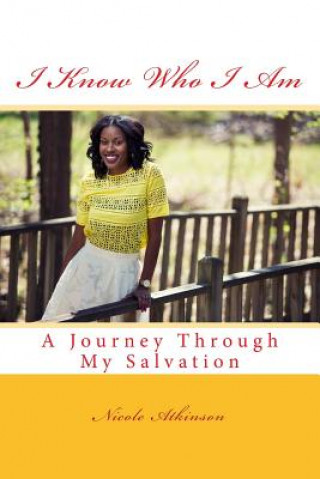 Książka I Know Who I Am A Journey Through My Salvation: A Journey Through My Salvation Nicole Atkinson