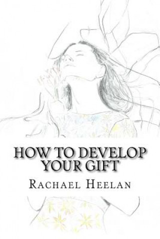 Knjiga How To Develop Your Gift Rachael Catherine Heelan
