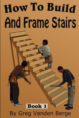 Könyv How To Frame And Build Stairs Greg Vanden Berge