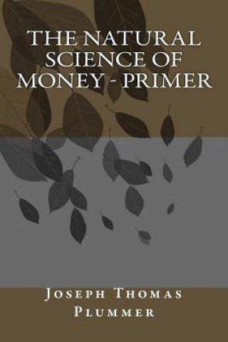 Carte The Natural Science of Money - Primer Joseph Thomas Plummer