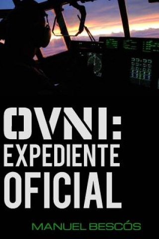 Carte Ovni: Expediente Oficial: 10 incidentes reales que transformarán tu opinión sobre el fenómeno Manuel Bescos