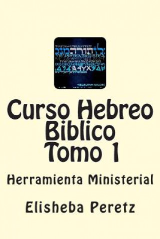 Carte Curso Hebreo Biblico: Herramienta Ministerial Tomo 1 Elisheba Bat Peretz R