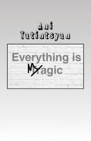 Knjiga Everything is Magic: A Book of Poetry Ani Tatintsyan