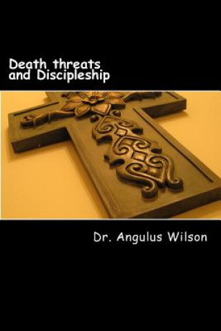 Knjiga Death threats and Discipleship: Persecution and Christianity Angulus D Wilson Phd