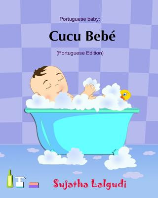 Könyv Cucu Bebe: Livro infantil ilustrado. Livros para criancas, Baby books in Portuguese. Portuguese baby books, livros em portugues p Sujatha Lalgudi