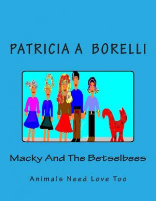 Kniha Macky And The Betselbees: Animals Need Love Too Patricia a Borelli