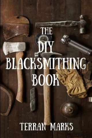 Kniha The DIY Blacksmithing Book Terran Marks
