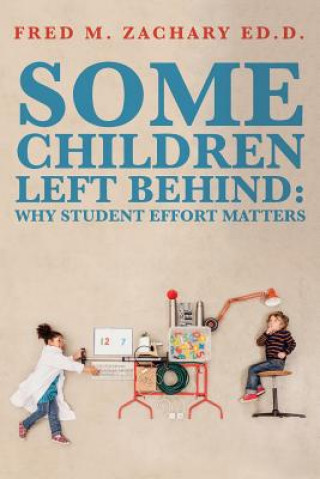 Carte Some Children Left Behind: Why Student Effort Matters Fred M Zachary Ed D