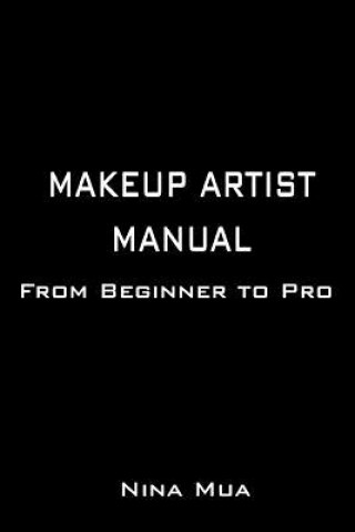Kniha Makeup Artist Manual: From Beginner to Pro Nina Mua