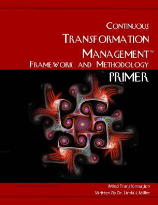 Knjiga The Continuous Transformation Management Framework and Methodology Primer: The Transformational Organization Paradigm Linda L Miller