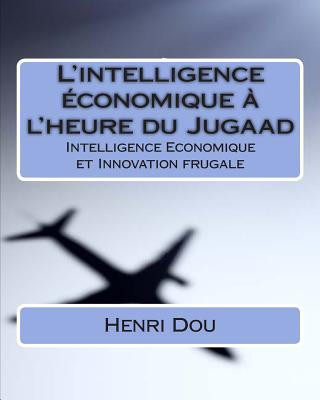 Könyv L'intelligence économique ? l'heure du Jugaad: Intelligence Economique et Innovation frugale - Deluxe Edition Henri Dou