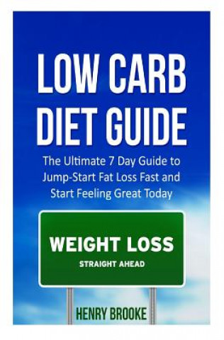 Βιβλίο Low Carb Diet Guide: The Ultimate 7 Day Guide to Jump-Start Fat Loss Fast and Start Feeling Great Today Henry Carter