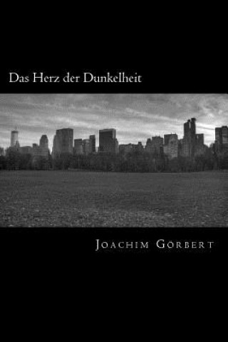 Книга Das Herz der Dunkelheit: Ein lyrisches Theaterstück Joachim Gorbert