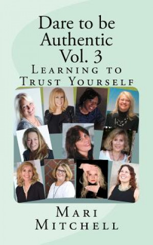 Kniha Dare to be Authentic - Vol. 3: Learning to Trust Yourself Mari Mitchell