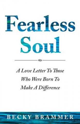 Carte Fearless Soul: A Love Letter To Those Who Were Born To Make A Difference Becky Brammer