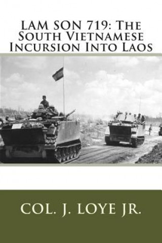 Livre Lam Son 719: The South Vietnamese Incursion Into Laos Col J F Loye Jr