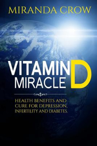 Livre Vitamin D Miracle: Health Benefits and Cure For Depression, Infertility and Diabetes Miranda Crow