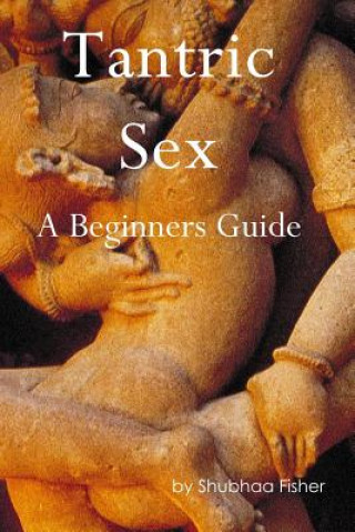 Kniha Tantric Sex: A Beginners Guide Shubhaa Fisher