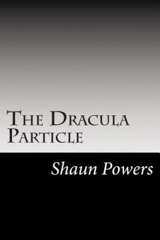 Knjiga The Dracula Particle Shaun P Powers