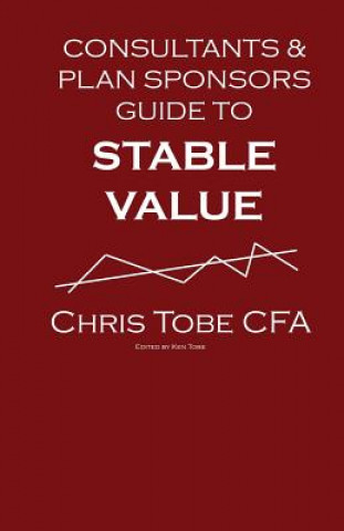 Könyv Consultants & Plan Sponsor's Guide to Stable Value Chris Tobe Cfa
