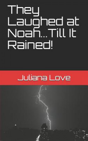 Kniha They Laughed at Noah...Till It Rained! Juliana Love