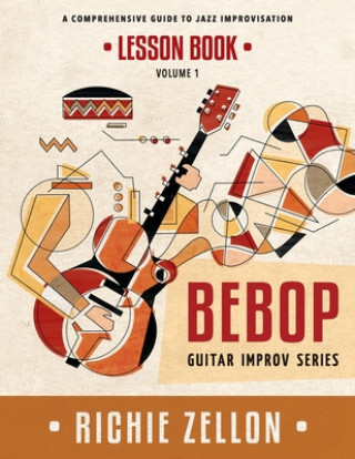 Carte The Bebop Guitar Improv Series VOL 1- Lesson Book: A Comprehensive Guide To Jazz Improvisation Richie Zellon