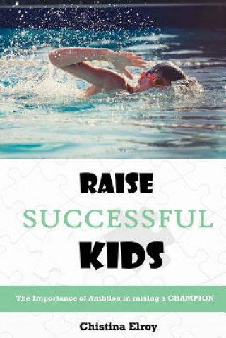 Buch Raise Successful Kids: The Importance of Ambition in Raising a Champion Christina Elroy