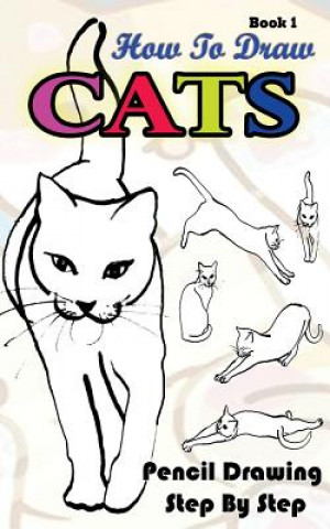 Buch How To Draw Cats: Pencil Drawings Step by Step Book 1: Pencil Drawing Ideas for Absolute Beginners Gala Publication