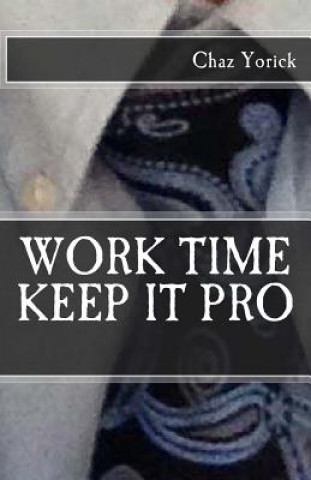 Knjiga Work Time: Keep It Pro Chaz Yorick