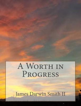 Книга A Worth in Progress James Darwin Smith II