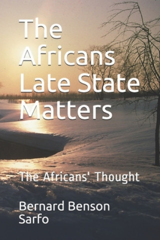 Knjiga The Africans Late State Matters: The Africans' Thought Bernard Benson Sarfo