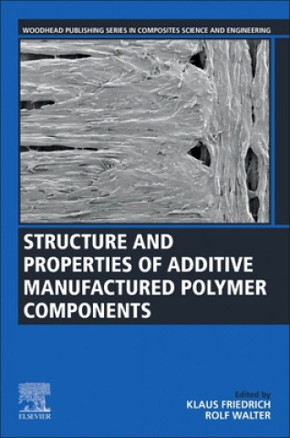 Kniha Structure and Properties of Additive Manufactured Polymer Components Rolf Walter
