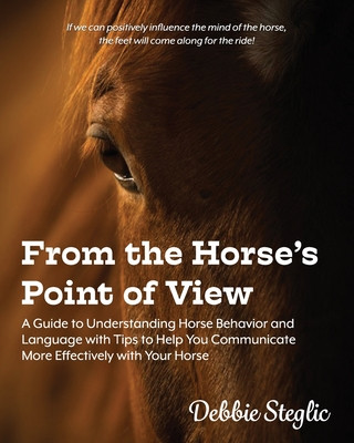 Carte From the Horse's Point of View: A Guide to Understanding Horse Behavior and Language with Tips to Help You Communicate More Effectively with Your Hors 