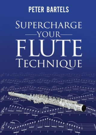 Kniha Supercharge Your Flute Technique Peter Bartels