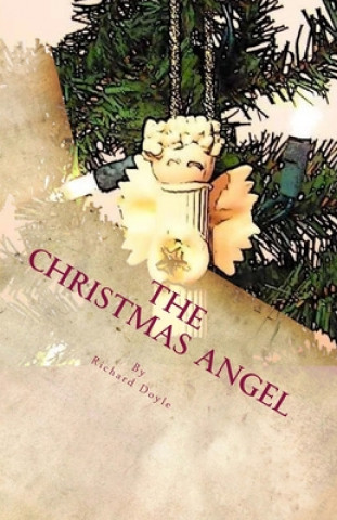 Carte The Christmas Angel: Embark on a journey with a Christmas Angel Ornament as she attempts to discover the reason why so many people celebrat 