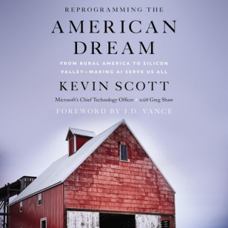 Digital Reprogramming the American Dream: From Rural America to Silicon Valley--Making AI Serve Us All J. D. Vance