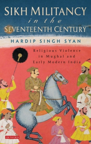 Kniha Sikh Militancy in the Seventeenth Century 